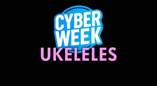 Cyber Week Ukeleles